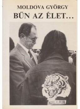 Moldova György - Bűn az élet... Moldova György - Bűn az élet..., Budapest 1989 antikvár könyv