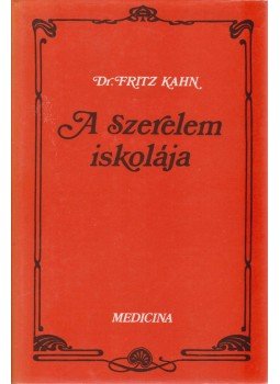 Kahn,Fritz Dr. - A szerelem iskolája Kahn,Fritz Dr. - A szerelem iskolája, Budapest 1984 antikvár könyv