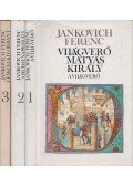 Jankovich Ferenc - Világverő Mátyás király I-III. kötet