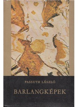 Passuth László - Barlangképek Passuth László - Barlangképek, Budapest 1978 antikvár könyv