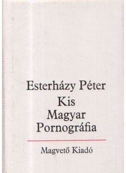 Esterházy Péter - Kis Magyar Pornográfia Esterházy Péter - Kis Magyar Pornográfia, Budapest 1986 antikvár könyv