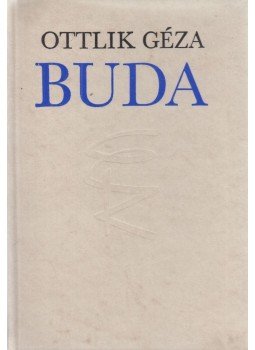 Ottlik Géza - Buda Ottlik Géza - Buda, Budapest 1993 antikvár könyv