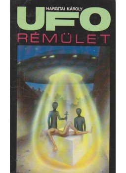 Hargitai Károly - UFO rémület Hargitai Károly - UFO rémület, Budapest 1991 antikvár könyv