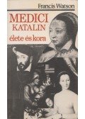 Watson, Francis - Medici Katalin élete és kora