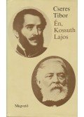 Cseres Tibor - Én, Kossuth Lajos