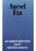 Ancsel Éva - Az ember mértéke vagy mérték-hiánya