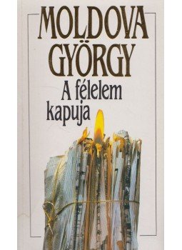 Moldova György - A félelem kapuja Moldova György - A félelem kapuja, Budapest 1992 antikvár könyv