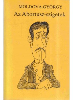 Moldova György - Az Abortusz-szigetek Moldova György - Az Abortusz-szigetek, Budapest 1989 antikvár könyv