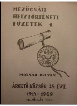 Molnár István - Ároktő község 25 éve Molnár István - Ároktő község 25 éve, Mezőcsát 1970 antikvár könyv