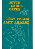 Joyce Carol Oates - Tégy velem, amit akarsz