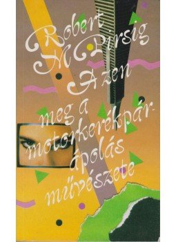 M. Pirsig,Robert - A zen meg a motorkerékpár-ápolás művészete M. Pirsig,Robert - A zen meg a motorkerékpár-ápolás művészete, Budapest 1989 antikvár könyv