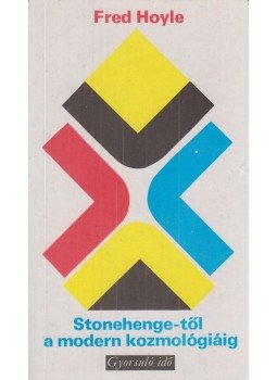 Hoyle, Fred - Stonehenge-től a modern kozmológiáig Hoyle, Fred - Stonehenge-től a modern kozmológiáig, Budapest 1978 antikvár könyv