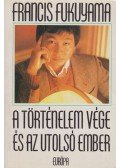Francis Fukuyama - A történelem vége és az utolsó ember