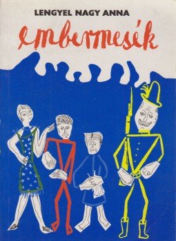 Lengyel Nagy Anna - Embermesék Lengyel Nagy Anna - Embermesék, Budapest 1989 antikvár könyv