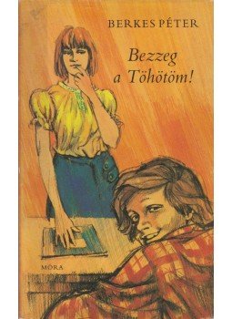 Berkes Péter - Bezzeg a Töhötöm! Berkes Péter - Bezzeg a Töhötöm!, Budapest 1982 antikvár könyv