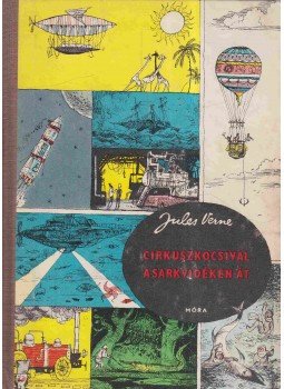 Jules Verne - Cirkuszkocsival a sarkvidéken át Jules Verne - Cirkuszkocsival a sarkvidéken át, Budapest 1965 antikvár könyv