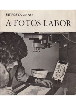 Sevcsik Jenő - A fotos labor Sevcsik Jenő - A fotos labor, Budapest 1973 antikvár könyv