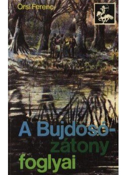 Örsi Ferenc - A Bujdosó-zátony foglyai Örsi Ferenc - A Bujdosó-zátony foglyai, Budapest 1988 antikvár könyv
