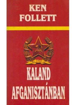 Ken Follett - Kaland Afganisztánban Ken Follett - Kaland Afganisztánban, Budapest 1989 antikvár könyv