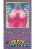 Boris Vian - Köpök a sírotokra