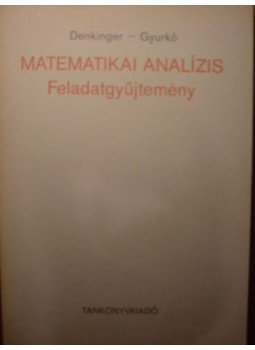 Denkinger Géza, Gyurkó Lajos - Matematikai analízis Denkinger Géza, Gyurkó Lajos - Matematikai analízis, Budapest 1984 antikvár könyv
