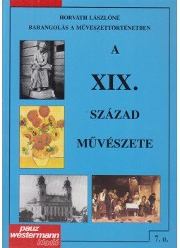 Horváth Lászlóné - A XIX. század művészete Horváth Lászlóné - A XIX. század művészete, Celldömölk 2000 antikvár könyv