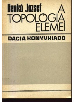 Benkő József - A topológia elemei Benkő József - A topológia elemei, Kolozsvár-Napoca 1975 antikvár könyv