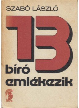 Szabó László - 13 bíró emlékezik Szabó László - 13 bíró emlékezik, Budapest 1975 antikvár könyv
