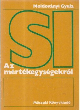 Moldoványi Gyula - Az SI mértékegységekről Moldoványi Gyula - Az SI mértékegységekről, Budapest 1980 antikvár könyv