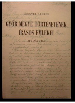 Lengyel Alfréd - Győr megye történetének írásos emlékei Lengyel Alfréd - Győr megye történetének írásos emlékei, Győr 1971 antikvár könyv