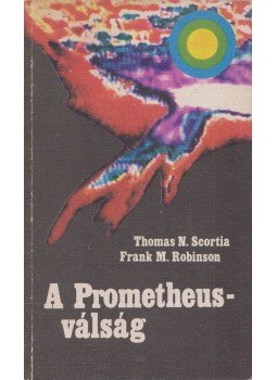 Scortia, Thomas N., Robinson, Frank M. - A Prometheus-válság Scortia, Thomas N., Robinson, Frank M. - A Prometheus-válság, Budapest 1980 antikvár könyv