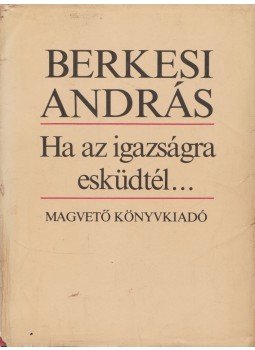 Berkesi András - Ha az igazságra esküdtél... Berkesi András - Ha az igazságra esküdtél..., Budapest 1980 antikvár könyv