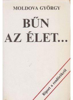 Moldova György - Bűn az élet... Moldova György - Bűn az élet..., Budapest 1988 antikvár könyv