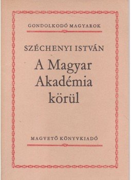 Széchenyi István - A Magyar Akadémia körül Széchenyi István - A Magyar Akadémia körül, Budapest 1981 antikvár könyv