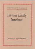 Szigethy Gábor - István király Intelmei