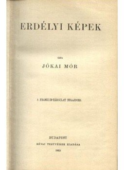 Jókai Mór - Erdélyi képek Jókai Mór - Erdélyi képek, Budapest 1913 antikvár könyv