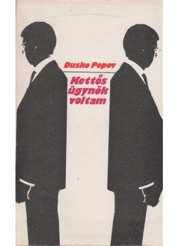 Popov, Dusko - Kettős ügynök voltam Popov, Dusko - Kettős ügynök voltam, Budapest 1979 antikvár könyv