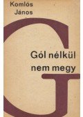 Komlós János - Gól nélkül nem megy