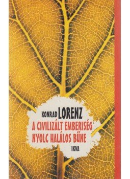 Konrad Lorenz - A civilizált emberiség nyolc halálos bűne Konrad Lorenz - A civilizált emberiség nyolc halálos bűne, Budapest 1994 antikvár könyv