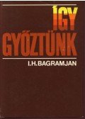 Bagramjan I.H. - Így győztünk