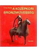 Lovag Zsuzsa - A középkori bronzművesség emlékei Magyarországon