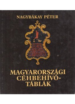 Nagybákay Péter - Magyarországi céhbehívótáblák Nagybákay Péter - Magyarországi céhbehívótáblák, Budapest 1981 antikvár könyv