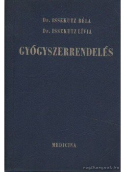 Dr.Issekutz Béla, Dr. Issekutz Lívia - Gyógyszerrendelés Dr.Issekutz Béla, Dr. Issekutz Lívia - Gyógyszerrendelés, Budapest 1969 antikvár könyv