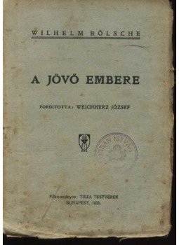 Bölsche, Wilhelm - A jövő embere Bölsche, Wilhelm - A jövő embere, Budapest 1920 antikvár könyv