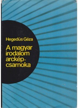 Hegedüs Géza - A magyar irodalom arcképcsarnoka Hegedüs Géza - A magyar irodalom arcképcsarnoka, Budapest 1976 antikvár könyv