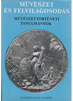 Zádor Anna, Szabolcsi Hedvig - Művészet és felvilágosodás Zádor Anna, Szabolcsi Hedvig - Művészet és felvilágosodás, Budapest 1978 antikvár könyv