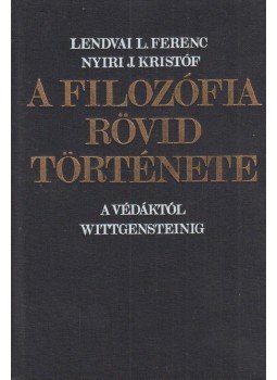 Lendvai L. Ferenc, Nyíri J. Kristóf - A filozófia rövid története Lendvai L. Ferenc, Nyíri J. Kristóf - A filozófia rövid története, Budapest 1985 antikvár könyv