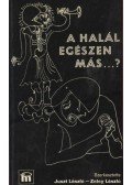 Zeley László,Juszt László - A halál egészen más...?