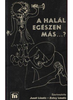 Zeley László, Juszt László - A halál egészen más...? Zeley László, Juszt László - A halál egészen más...?, Budapest 1982 antikvár könyv
