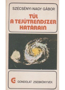 Szécsényi-Nagy Gábor - Túl a tejútrendszer határain Szécsényi-Nagy Gábor - Túl a tejútrendszer határain, Budapest 1976 antikvár könyv
